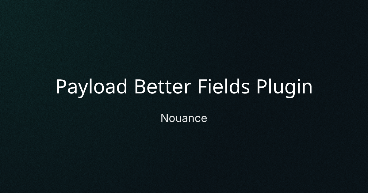 Payload Better Fields Plugin cover image
