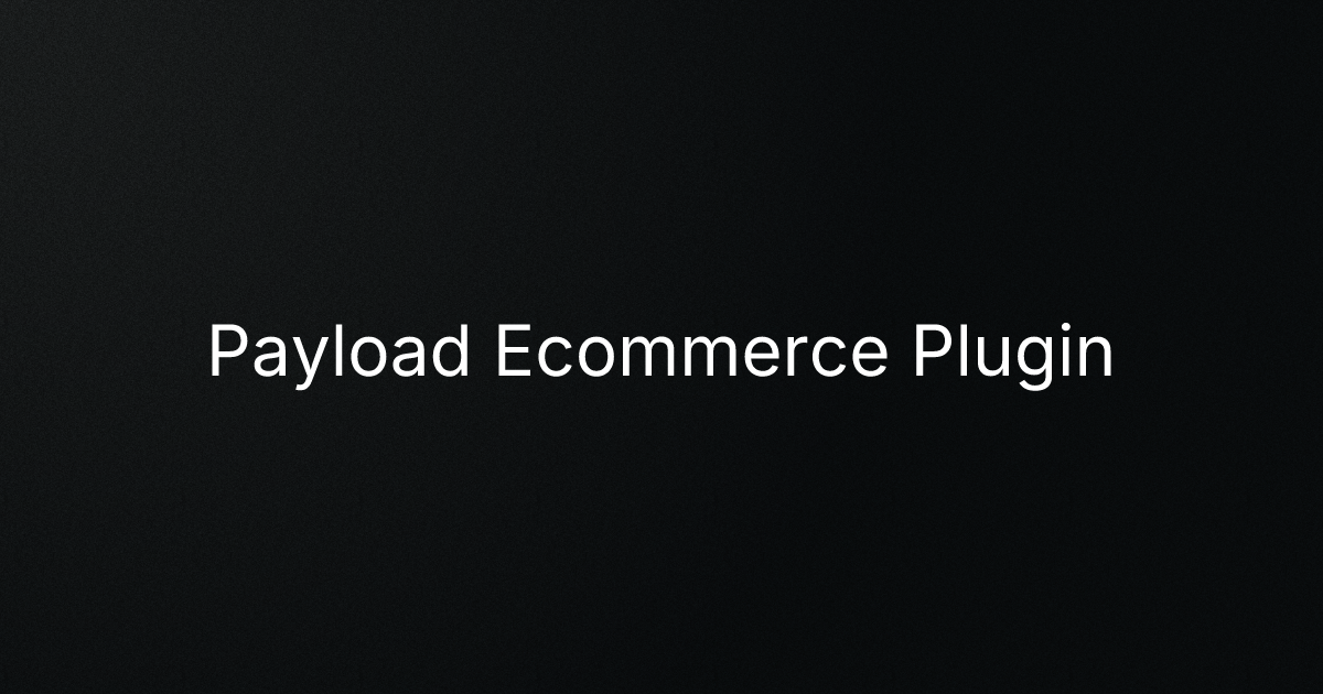 Payload Ecommerce Plugin cover image