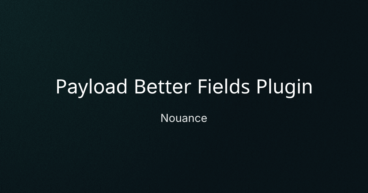 Payload Better Fields Plugin cover image