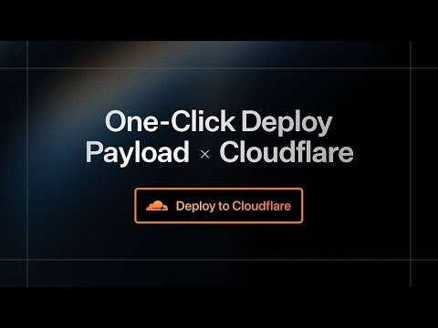 Deploying Payload CMS on Cloudflare Workers: A 1-Click Setup Guide
